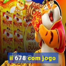 ii 678 com jogo